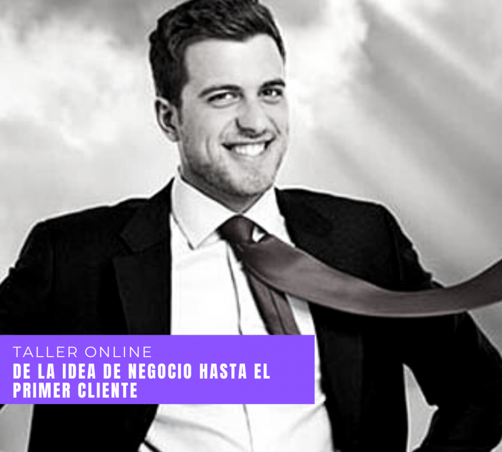 Taller Online – De la idea de negocio hasta el primer cliente Taller Online - De la idea de negocio hasta el primer cliente